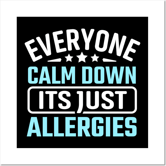 everyone calm down its just allergies Wall Art by TheDesignDepot